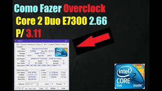 Como Fazer Overclock Core 2 Duo E7300 de 266 GHz P 311 GHz Socket 775 [upl. by Lateh132]