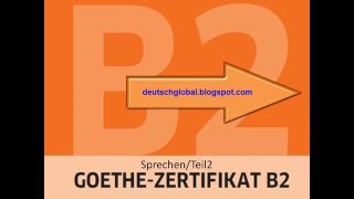 Goethe Zertifikat B2  Sprechen  Aufgabe 2 [upl. by Enninaej]