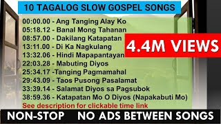 10 Tagalog Slow Gospel Songs  NONSTOP  NO ADS between songs tagaloggospelsong [upl. by Anaerdna171]