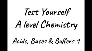 Test Yourself A level Chemistry  Acids Bases amp Buffers 1 [upl. by Amorette897]