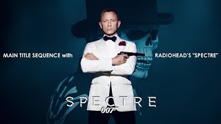 Spectre 2015 Main Title with Radiohead Song amp Credit [upl. by Aylat249]