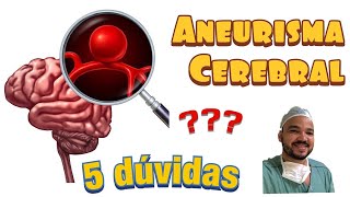 Aneurisma Cerebral 5 dúvidas mais comuns [upl. by Surtimed]