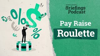 Pay Raise Roulette  Briefings Podcast  Presented by Korn Ferry [upl. by Eiral]