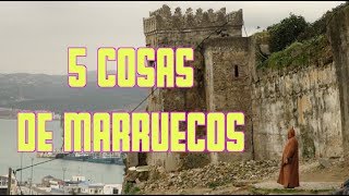 5 COSAS DE MARRUECOS  Marruecos 1 [upl. by Enautna]