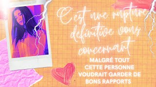 Rupture définitive vous concernant💔Malgré tout cette personne voudrait garder de bons rapports🙏🏻 [upl. by Neersan663]