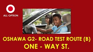 Oshawa G2 Road Test Route B One Way Street [upl. by Pebrook]