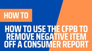 HOW TO USE THE CFPB TO REMOVE NEGATIVE ITEMS OFF A CONSUMER REPORT [upl. by Sessilu]