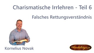 Kornelius Novak  Teil 6 Charismatische Irrlehren  falsches Rettungsverständnis [upl. by Llenreb841]