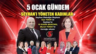 quot5 OCAK GÃœNDEMquot SEYHAN BELEDÄ°YE BAÅžKANI OYA TEKÄ°N SEYHAN Ä°LÃ‡ESÄ°NÄ°N 10 KADIN MUHTARIYLA BÄ°R ARADA [upl. by Aekerly]