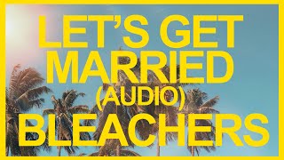 Bleachers Lets Get Married Official Audio ☀️ Summer Songs [upl. by Reggie]