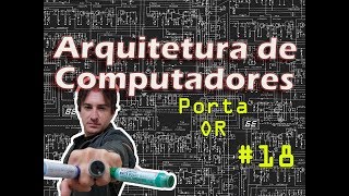 18 Arquitetura de Computadores Porta Lógica OR [upl. by Draner]