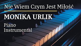 Monika Urlik Nie Wiem Czym Jest Miłość Piano Karaoke Version [upl. by Ruthven]