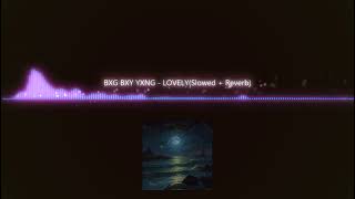 BXG BXY YXNG  LOVELY Slowed  Reverb OFFICIAL AUDIO [upl. by Viscardi]