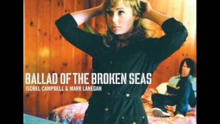 Isobel Campbell amp Mark Lanegan  Ballad Of The Broken Seas [upl. by Matthia460]