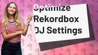 How Can I Optimize My Rekordbox DJ Settings for Better Performance [upl. by Erdreid150]