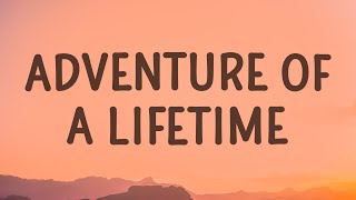 Coldplay  Adventure Of A Lifetime Lyrics [upl. by Rodney192]