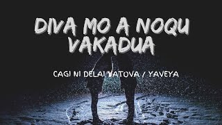 Diva mo a noqu vakaduaCagi Ni Delai YatovaYaveya with Lyrics [upl. by Gustav]