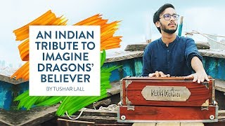 An Indian Tribute to Imagine Dragons’ Believer  by Tushar Lall [upl. by Annauqahs]