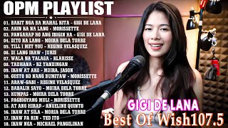 Gigi De Lana 💖 Bagong OPM Hugot Wish 1075 Playlist 2023 💝 Beautiful OPM Love Songs [upl. by Veronique]