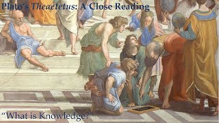 What is Knowledge Platos Theaetetus A Close Reading 1 [upl. by Had]