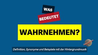 Was bedeutet wahrnehmen  Definition Synonyme und Beispiele [upl. by Elmina]