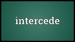 Intercede Meaning [upl. by Suzan216]