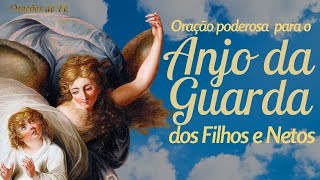 Oração poderosa para o Anjo da Guarda dos filhos e netos [upl. by Alejandrina]