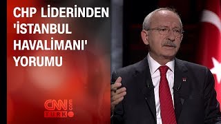 Kılıçdaroğlundan İstanbul Havalimanı yorumu [upl. by Euqirrne]