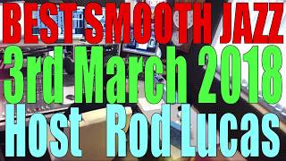 Best Smooth Jazz  Host Rod Lucas 3rd March 2018 [upl. by Mavis]