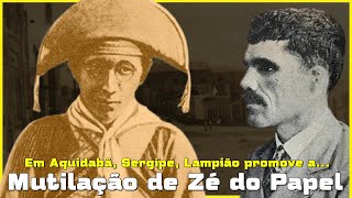 LAMPIÃO CORTA A ORELHA DE ZÉ DO PAPEL EM AQUIDABÃ NO ESTADO DE SERGIPE cangaçologia [upl. by Olgnaed]