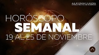 HORÓSCOPO SEMANAL  19 AL 25 DE NOVIEMBRE  ALFONSO LEÓN ARQUITECTO DE SUEÑOS [upl. by Charters]