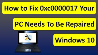 How to Fix 0xc0000017 Your PC Needs To Be Repaired Windows 10 [upl. by Treble]