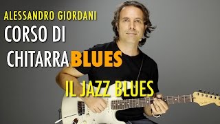 Jazz Blues  Corso di Chitarra Blues Alessandro Giordani Lezioni Chitarra Blues [upl. by Aba]