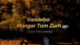 Vandebo  Mangar Tom Zurh guitar instrumental [upl. by Ilagam]