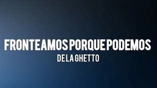 De La Ghetto  Fronteamos porque podemos ft Daddy Yankee Yandel Ñengo Flow LETRA [upl. by Oralie]