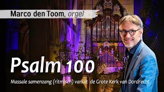 Samenzang Psalm 100  MARCO DEN TOOM  Grote Kerk Dordrecht [upl. by Frodina]