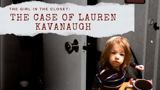 The Case Of The Girl In The Closet Lauren Kavanaugh [upl. by Os]