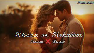 khuda or mohabbat  Slowed and Reverb  Lofi song  sadsong rahatfatehalikhan MusicVishu [upl. by Sundstrom]