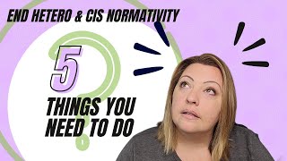 Ask a Therapist 5 ways to end Heteronormativity and Cis Normativity [upl. by Gardol]