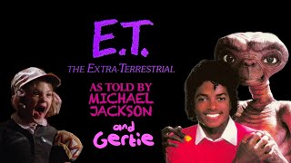 ET The Extra Terrestrial as told by Michael Jackson and Gertie [upl. by Ameh]