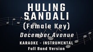 HULING SANDALI  FEMALE KEY  FULL BAND KARAOKE  INSTRUMENTAL  DECEMBER AVENUE [upl. by Mitinger]