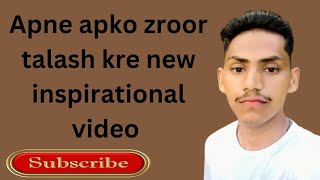 Apne apko zroor talash kre new inspirational video [upl. by Silma991]