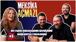 En Yakın Arkadaşının Sevgilisini Başkasıyla Yakalamak  Meksika Açmazı 3  Konuk Burcu Biricik [upl. by Rainwater278]