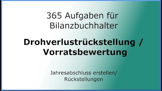 365 Aufgaben für Bilanzbuchhalter 010402  Jahresabschluss erstellen Rückstellungen  Drohverlust [upl. by Kailey]