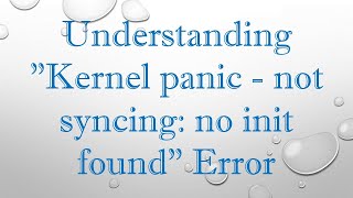 Understanding quotKernel panic  not syncing no init foundquot Error [upl. by Anuahs654]