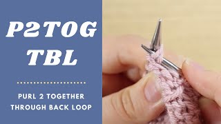 How to Purl 2 Together Through the Back Loop P2TOGtbl  P2TOG tbl  p2tog tbl [upl. by Pitarys]