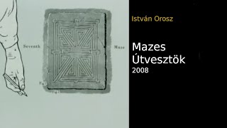 István Orosz • Mazes Útvesztök • 2008 [upl. by Colette]