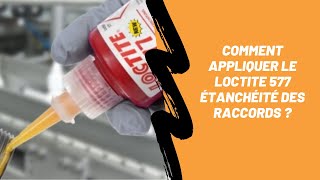 Comment appliquer le LOCTITE 577 étanchéité des raccords [upl. by Webber]