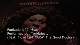 Funkadelic quotIll Stayquot Performed By YorMajesty Feat Floyd Lark AKA Good Doctor [upl. by Junette]