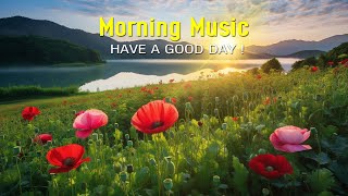 BEAUTIFUL GOOD MORNING MUSIC  Boost Positive Energy  Morning Meditation Music For Waking Up Relax [upl. by Kotta]